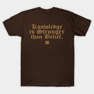 Knowledge Is Stronger Than Belief T-Shirt
